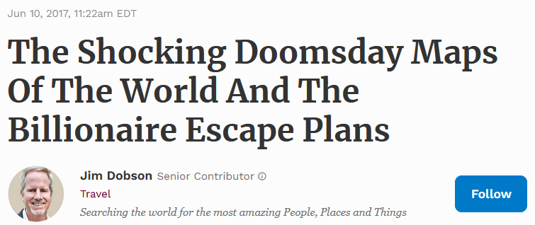 HEadline from Forbes, "The Shocking Doomsday Maps of the world and the billionaire escape plans"